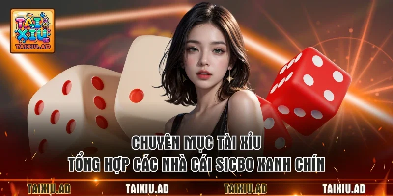 Chuyên mục tài xỉu tổng hợp các nhà cái sicbo xanh chín