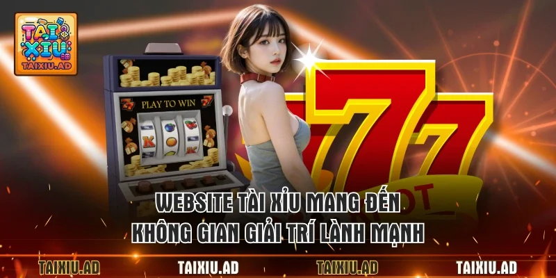 Website Tài Xỉu mang đến không gian giải trí lành mạnh